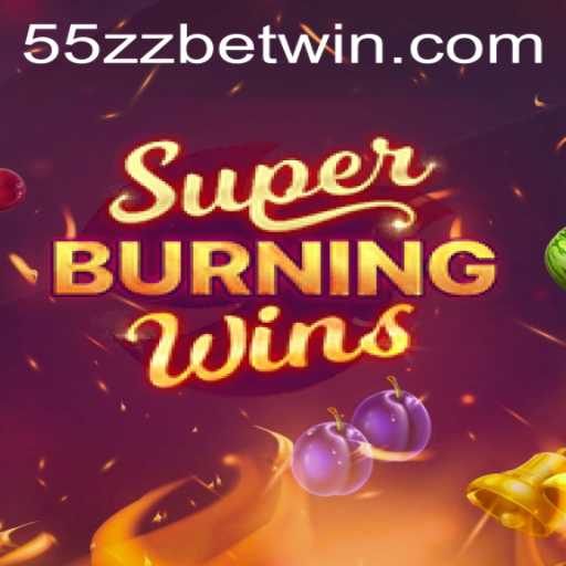SuperBurningWins: A Fresh Look at the Classic Slot Game on 55zzbet